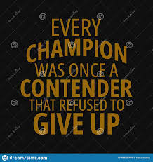 Every Champion Was Once A Contender That Refused To Give Up Inspirational And Motivational Quote Stock Vector Illustration Of Message Motivation 188125493
