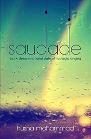 Their beauty stings in floating dreams that let. Saudade By Husna Mohammad