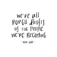 A complete search of the internet has found these results: We Re All Rough Drafts Of The People We Re Becoming Bob Goff Quote Natalie Franke Nataliefranke Instagram Inspiri Words Quotes Words Quotes To Live By