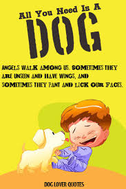 Angels Walk Among Us Sometimes They Are Unseen And Have Wings And Sometimes They Pant And Lick Our Faces Dog Lover Quotes Dog Lovers Dog Angel