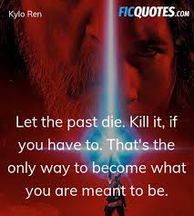 It is very popular to decorate the background of mac, windows, desktop or android device. Let The Past Die Kill It If You Have To That S Star Wars The Last Jedi Quotes