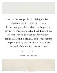 I Know I M Not Perfect At Giving My Body What It Needs To Refuel Picture Quotes