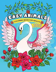 Birds, butterflies, dinosaurs, dogs to color, fish pages, flower coloring animal coloring pages of various animals are fun, but they also help kids develop many important skills. Easy Animals Coloring Book For Adults 2019 Easy And Beautiful Animals Coloring Pages For Adults