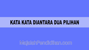 Kami memiliki database lebih dari 122 ribu. Kata Diantara Dua Pilihan Definisi Karakteristik Dan Contoh