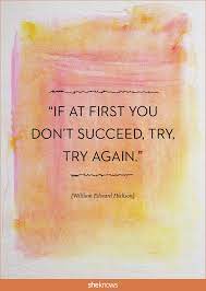 Then your courage should appear; If At First You Don T Succeed Try Try Again William Edward Hickson Success Quotes Best Quotes Success Bestquotes