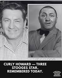 Remembering Jerome Lester Horowitz, better known as Curly Howard  (1903–1952), of The Three Stooges