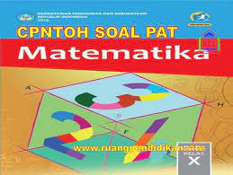 Makalah materi soal matematika kelas 10 diterangkan mulai dari pengertian, jenis, fungsi, unsur, tujuan, ciri, kaidah, makna, konsep, dan contoh lengkapnya. Contoh Soal Dan Jawaban Pat Matematika Kelas 10 Sma Ma Kurikulum 2013 Ruang Pendidikan