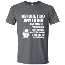How dare you all attack him like this. Feisty And Fabulous Dwight Quote The Office Idiot Would An Idiot Do That T Shirt Small Gray Walmart Com Walmart Com