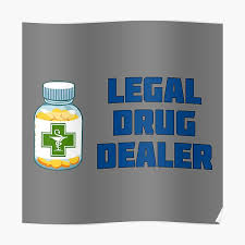 So choose your words carefully, and be prepared to stick by them. Legal Drug Dealer Posters Redbubble