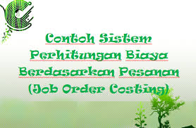 Akuntansi job order dan sistem akuntansi biaya berdasarkan proses. Contoh Sistem Perhitungan Biaya Berdasarkan Pesanan Job Order Costing Mas Raffi