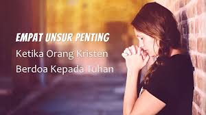 Sebelum memulai suatu perkerjaan janganlah lupa diawali dengan doa yang. Empat Unsur Penting Ketika Orang Kristen Berdoa Kepada Tuhan Medium