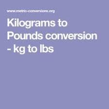 Quick and easy pounds to kilograms conversion. Kilograms To Pounds Conversion Kg To Lbs Kilograms To Pounds Pounds To Kilograms Conversion Weight Conversion