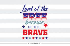 Maybe you would like to learn more about one of these? Land Of The Free Because Of The Brave 4th Of July Svg By Blackcatssvg Thehungryjpeg Com