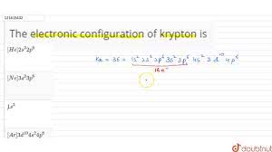 What is the element with a valence electron configuration of 4s24p6? The Electronic Configuration Of Krypton Is Youtube