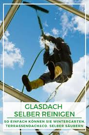 Glasdach Terrasse Glasdach Reinigen So Konnen Sie Wintergarten Terrassendach Co Selber Saubern Glasdach Glasdach Terrasse Uberdachung Terrasse