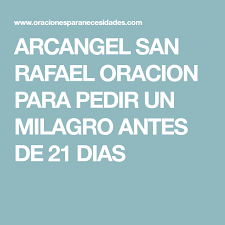 Arcangel San Rafael Oracion Para Pedir Un Milagro Antes De 21 Dias En 2020 San Rafael Arcangel San Rafael Oraciones