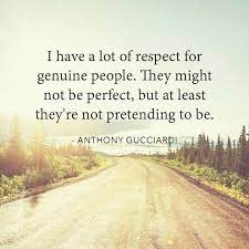 Check spelling or type a new query. I Have A Lot Of Respect For Genuine People People Quotes Truths Genuine People Quotes Best Positive Quotes