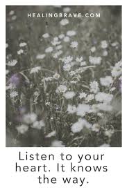 She did not think it any coincidence that ideas denigrating literary authorship had. 40 Quotes That Ll Tell You To Listen To Your Heart It Knows The Way Healing Brave