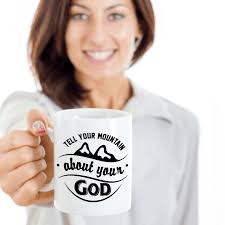 Tell Your Mountain About Your God Inspirational Faith Quotes Coffee & Tea  Mug & Christianity Pen Cup Decor For Christian Mom, Dad, Friend, Teacher,  Pastor, Missionary & Church Leader (15oz)