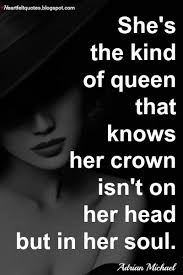 She S The Kind Of Queen That Knows Her Crown Isn T On Her Head But In Her Soul Queen Quotes Boss Queen Quotes Motivational Quotes For Women