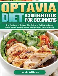 Optavia Diet Cookbook For Beginners The Beginner S Optavia Diet Guide To Achieve A Rapid Weight Loss Without Overthinking About Meal Planning Hardcover The Book Table