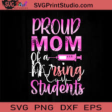 Download Proud Mom Of A Nursing Student Svg Nurse Svg Nurse Life Svg Eps Dxf Png Cricut File Instant Download Svg Print Studio
