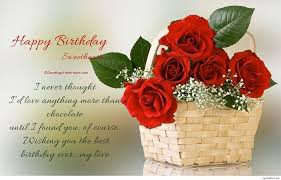 Happy Birthday Sweetheart I Never Thought I Would Love Anything More Than Chocolate Un Good Morning Beautiful Flowers Good Morning Flowers Good Morning Photos