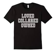 Loved Collared Owned Shirt BDSM Dom Sub Bondage Fetish Tee-RT – Rateeshirt