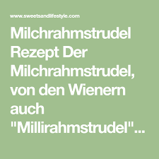 Wiener Milchrahmstrudel Rezept Sweets Lifestyle Rezept Milchrahmstrudel Strudel Millirahmstrudel