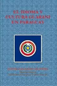 El guaraní es uno de los idiomas indígenas más hablados de las américas y el único cuyos hablantes incluyen una gran proporción de personas no indígenas. El Idioma Y Cultura Guarani En Paraguay David Galeano Olivera 9781257771974