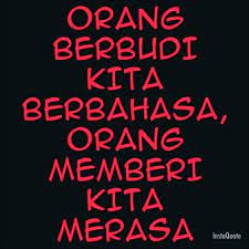 Terlalu ramai yang merasa sampaikan kita yang terasa macam mana? M Orang Berbudi Kita Berbahasa Orang Memberi Kita