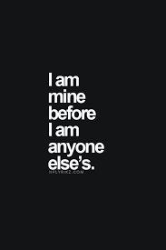 I Am Mine Before I Am Anyone Else S Quote Inspirational Words Words Quotes Inspirational Quotes