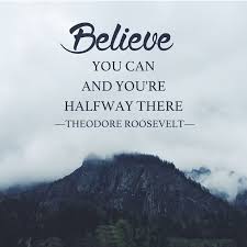 Believe You Can And You Re Halfway There Motivational Quotes For Working Out Motivational Quotes For Life Believe In You