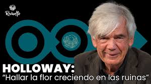 Holloway: “Hallar la flor creciendo en las ruinas”