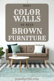 What Color Walls Go With Brown Furniture Make Brown Furniture Pop Dark Brown Furniture Brown Furniture Brown Sofa Living Room