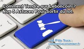 Comment Vendre Sur Leboncoin Nos 5 Astuces Pour Sortir Du Lot Astuces Pour Vendre Astuces Comment Economiser