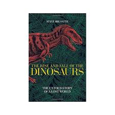 Steve Brusatte The Rise And Fall Of The Dinosaurs The Rise And Fall Of The Dinosaurs The Untold Story Of A Lost World Trending Books Amazon Story Fall Book Cover