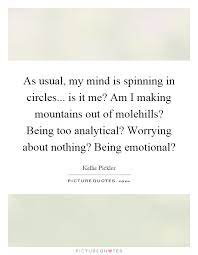 As Usual My Mind Is Spinning In Circles Is It Me Am I Picture Quotes