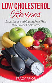Common foods to lower cholesterol levels are almonds, soybean, flaxseed, onion, avocado, psyllium husk, virgin coconut oil, coriander seeds, fenugreek, garlic, turmeric etc. Low Cholesterol Recipes Superfoods And Gluten Free That May Lower Cholesterol English Edition Ebook Prior Tracy Amazon Fr