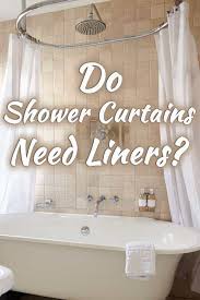 Shower curtain liners are great to use because they dry quickly and are easy to wipe down. Do Shower Curtains Need Liners Home Decor Bliss