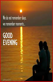 Good Evening Saved By Sriram Good Evening Greetings Evening Quotes Good Evening Love