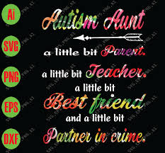 Download Autism Aunt A Little Bit Parent A Little Bit Teacher A Little Bit Best Firend And A Little Bit Partner In Crime Svg Dxf Eps Png Digital Download Designbtf Com