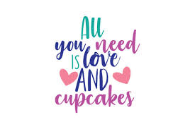 I need cupcake wrappers for a party coming up. All You Need Is Love And Cupcakes Quote Svg Cut Graphic By Thelucky Creative Fabrica