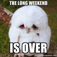 Long weekends at festivals, short weeks at home, all summer long: Work Quotes After A Long Weekend Long Weekend Memes Dogtrainingobedienceschool Com