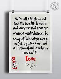 To see what your friends thought of this quote, please sign up! Dr Seuss We Re All A Little Weird Nursery Wall Quotes Posteritty