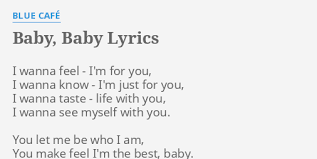Baby Baby Lyrics By Blue Cafe I Wanna Feel