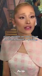 Músicas Menos Gostadas da Ariana Grande