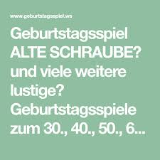 Geburtstagsspiel Alte Schraube Und Viele Weitere Lustige Geburtstagsspiele Zum 30 40 50 60 7 Geburtstagsspiele 30 Geburtstagsspiele Spiele Geburtstag