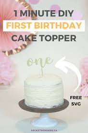 Learn some simple decorations for easy, beautiful birthday cakes in this article. 1 Minute Diy First Birthday Cake Topper Free Cricut Svg