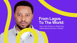 From Lagos to the World: Laak Richard's Vision for Digital Media